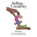 Selling Creativity: How creatives and agencies can grow their business through the art of Sales - Paperback