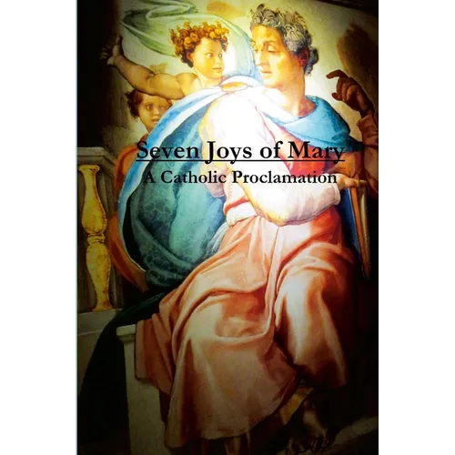 Seven Joys of Mary: A Catholic Proclamation - Paperback