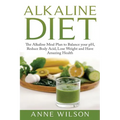 Alkaline Diet: The Alkaline Meal Plan to Balance your pH, Reduce Body Acid, Lose Weight and Have Amazing Health - Paperback