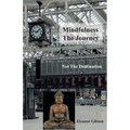 Mindfulness The Journey, Not The Destination - Paperback