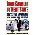 From Camelot to Kent State: The Sixties Experience in the Words of Those Who Lived It - Paperback