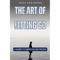 The Art of Letting Go: A Journey to Minimalism and Freedom - Paperback