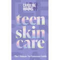 Teen Skincare: The Ultimate No Nonsense Guide - Hardcover