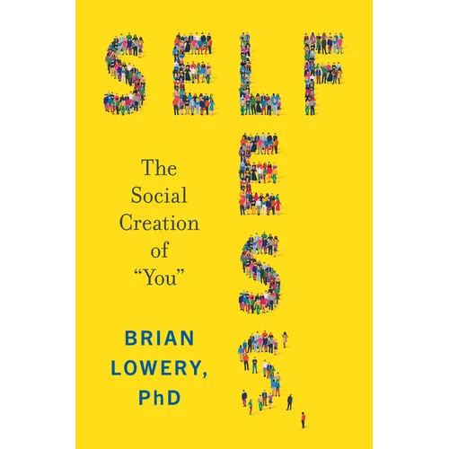 Selfless: The Social Creation of "You" - Hardcover