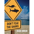 Don't Fear the Sharks: Six Principles to Pitch Investors: Six - Paperback
