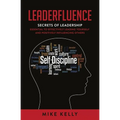 Leaderfluence: Secrets of Leadership Essential to Effectively Leading Yourself and Positively Influencing Others - Paperback