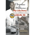 Cleophas Williams My Life Story in the International Longshore & Warehouse Union Local 10 - Paperback
