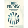 Tribe Finding Building Relationships as a Path to Recovery - Hardcover