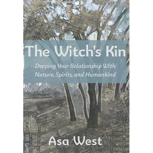 The Witch's Kin: Deepening Your Relationship with Nature, Spirits, and Humankind - Hardcover