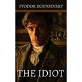 The Idiot: by Fyodor Mikhailovich Dostoevsky - Hardcover