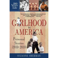 Girlhood in America: Personal Stories 1910 - 2010 - Paperback