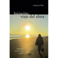 Iniciacion: Viaje del Alma: Reflexiones Para Despertar Conciencia - Paperback
