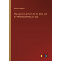 The Argument, a Priori, for the Being and the Attributes of the Lord God - Paperback