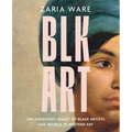 Blk Art: The Audacious Legacy of Black Artists and Models in Western Art - Hardcover