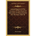 Annual Reports Of The Secretary Of The Board Of Education Of Massachusetts For The Years 1845-48 - Paperback