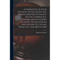 A Narrative of Four Voyages to the South Sea, North and South Pacific Ocean, Chinese Sea, Ethiopic and Southern Atlantic Ocean, Indian and Antarctic O - Paperback