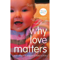 Why Love Matters: How affection shapes a baby's brain - Paperback