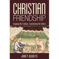 Christian Friendship: Engaging the Tradition, Transforming the Culture - Hardcover