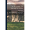 The Sounds Of Munster Irish: Being A Contribution To The Phonology Of Desi-irish To Serve As An Introduction To The Metrical System Of Munster Poet - Hardcover