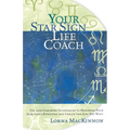 Your Star Sign Life Coach: Use Life Coaching Techniques to Maximize Your Star Sign's Potential and Create the Life You Want - Paperback