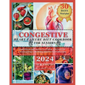 Congestive Heart Failure Diet Cookbook For Seniors: Simple Delicious and Nutritious Low-Sodium, Low-Fat & Low - Cholesterol Recipes with 30 Days Meal - Paperback