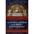 The Death of the Messiah and the Birth of the New Covenant: A (Not So) New Model of the Atonement - Hardcover