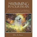 Swimming in Your Brain: A Practicum to The Inner Guide Meditation A Spiritual Technology for the 21st Century - Paperback