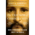 The Triumph of Christianity: How a Forbidden Religion Swept the World - Paperback