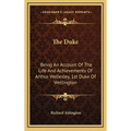The Duke: Being An Account Of The Life And Achievements Of Arthur Wellesley, 1st Duke Of Wellington - Hardcover