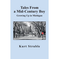 Tales From a Mid-Century Boy: Growing Up in Michigan - Paperback