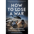 How to Lose a War: The Story of America's Intervention in Afghanistan - Hardcover