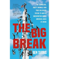 The Big Break: The Gamblers, Party Animals, and True Believers Trying to Win in Washington While America Loses Its Mind - Hardcover