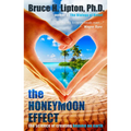 The Honeymoon Effect: The Science of Creating Heaven on Earth - Paperback