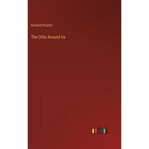 The Orbs Around Us - Hardcover