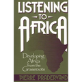 Listening to Africa: Developing Africa from the Grassroots - Hardcover