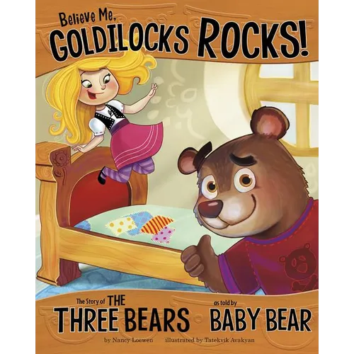 Believe Me, Goldilocks Rocks!: The Story of the Three Bears as Told by Baby Bear - Paperback