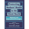 Protecting Workers' Health in the Third World: National and International Strategies - Hardcover