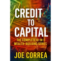 Credit to Capital: Master Credit, Eliminate Debt, Build Business Funding, and Create Legacy Wealth - All in One Powerful Bundle - Paperback