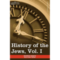 History of the Jews, Vol. I (in Six Volumes): From the Earliest Period to the Death of Simon the Maccabee (135 B.C.E) - Paperback