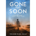 Gone Too Soon: A Family's Journey Through Loss and Healing - Paperback
