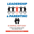 Leadership and Parenting is Simple, Not Easy - Paperback
