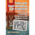 They Left Their Hearts in San Francisco: The Lives of Songwriters George Cory and Douglass Cross - Paperback