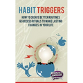 Habit Triggers: How to create better routines and success rituals to make lasting changes in your life - Paperback