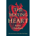 The Beating Heart: The Art and Science of Our Most Vital Organ - Hardcover