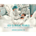 ICU Clinical Pearls: The Art and Science of Critical Care Medicine - Paperback