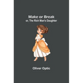 Make or Break; or, The Rich Man's Daughter - Paperback
