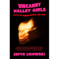 Uncanny Valley Girls: Essays on Horror, Survival, and Love - Paperback