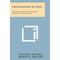 Craftsmanship In Steel: The John Woodman Higgins Armory In Worcester - Paperback