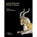 Luxury and Power: Persia to Greece - Hardcover