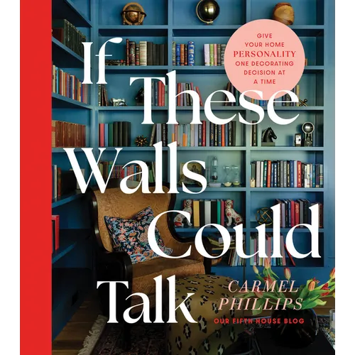 If These Walls Could Talk: Give Your Home Personality One Decorating Decision at a Time - Hardcover